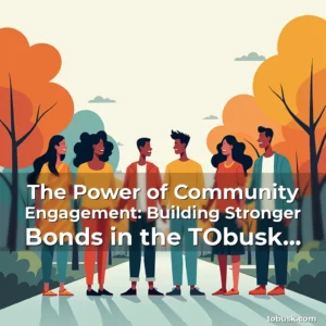 Artistic representation for The Power of Community Engagement: Building Stronger Bonds in the TObusk Neighborhood